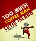 TOO MUCH COFFEE MAN CUTIE ISLAND TP (MR)