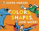 DC SUPER HEROES COLORS SHAPES & MORE BOARD BOOK