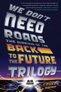 WE DONT NEED ROADS MAKING OF BACK TO FUTURE TRILOGY