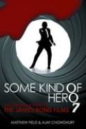 SOME KIND OF HERO REMARKABLE STORY OF JAMES BOND FILMS HC (C