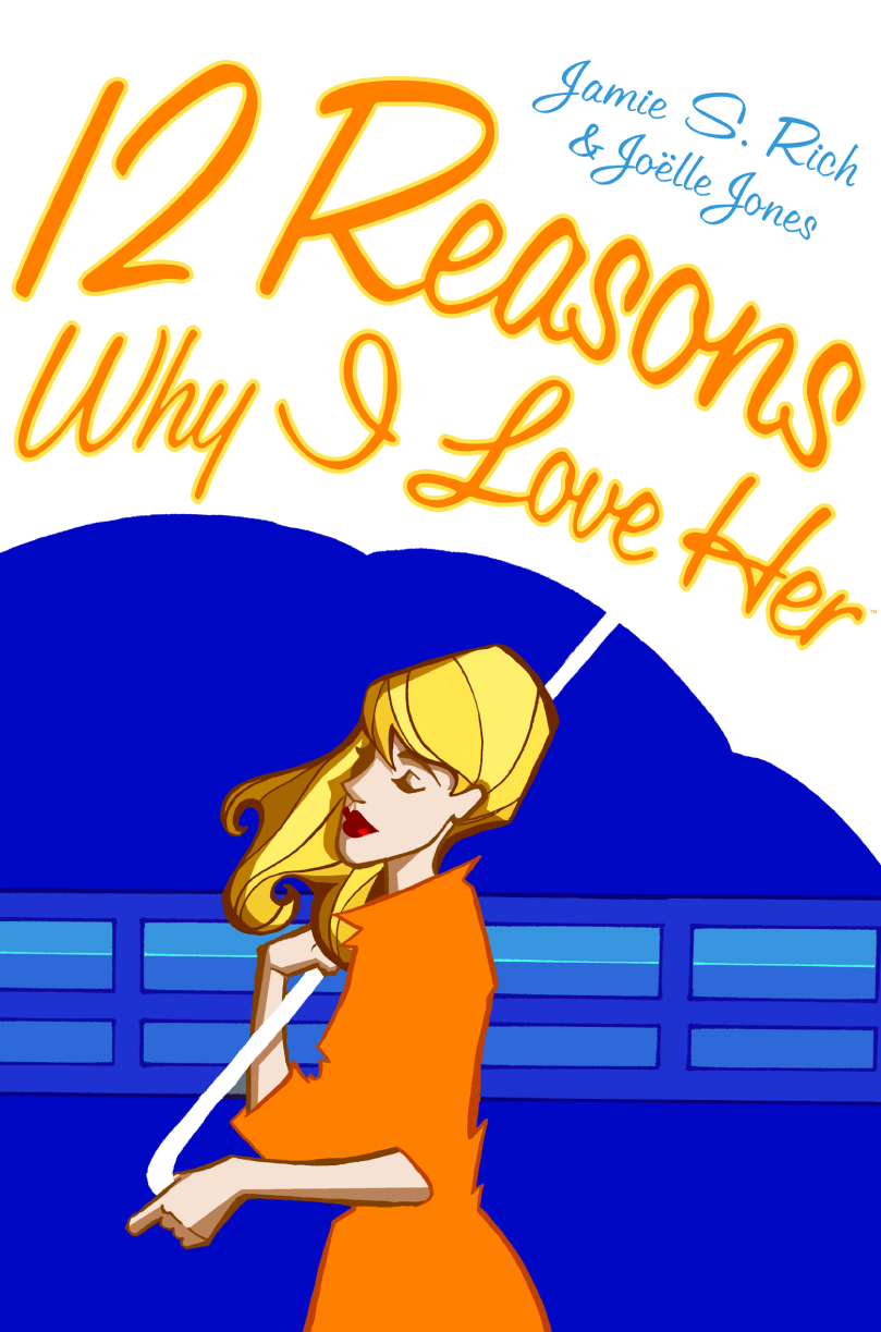 Twelve Reasons Why I Love Her Jamie S. Rich and Joelle Jones