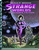 WALLY WOOD STRANGE WORLDS OF SCIENCE FICTION HC