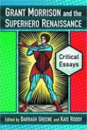 GRANT MORRISON & SUPERHERO RENAISSANCE CRITICAL ESSAYS SC (C