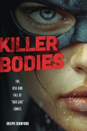 KILLER BODIES THE RISE AND FALL OF BAD GIRL COMICS SC (MR) (