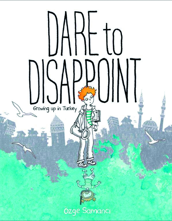 DARE TO DISAPPOINT GROWING UP IN TURKEY GN