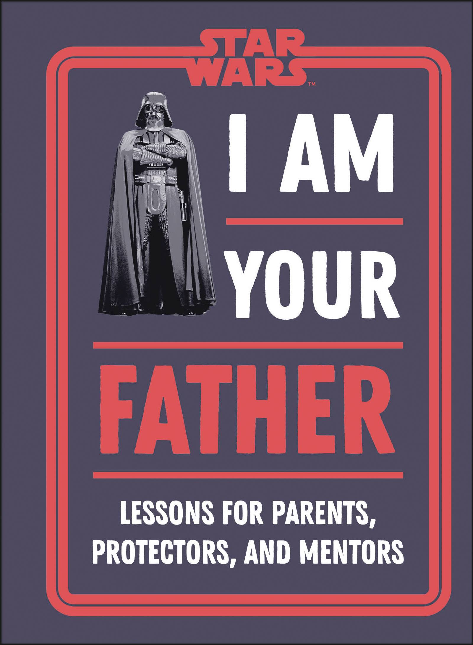 STAR WARS I AM YOUR FATHER LESSONS FOR PARENTS