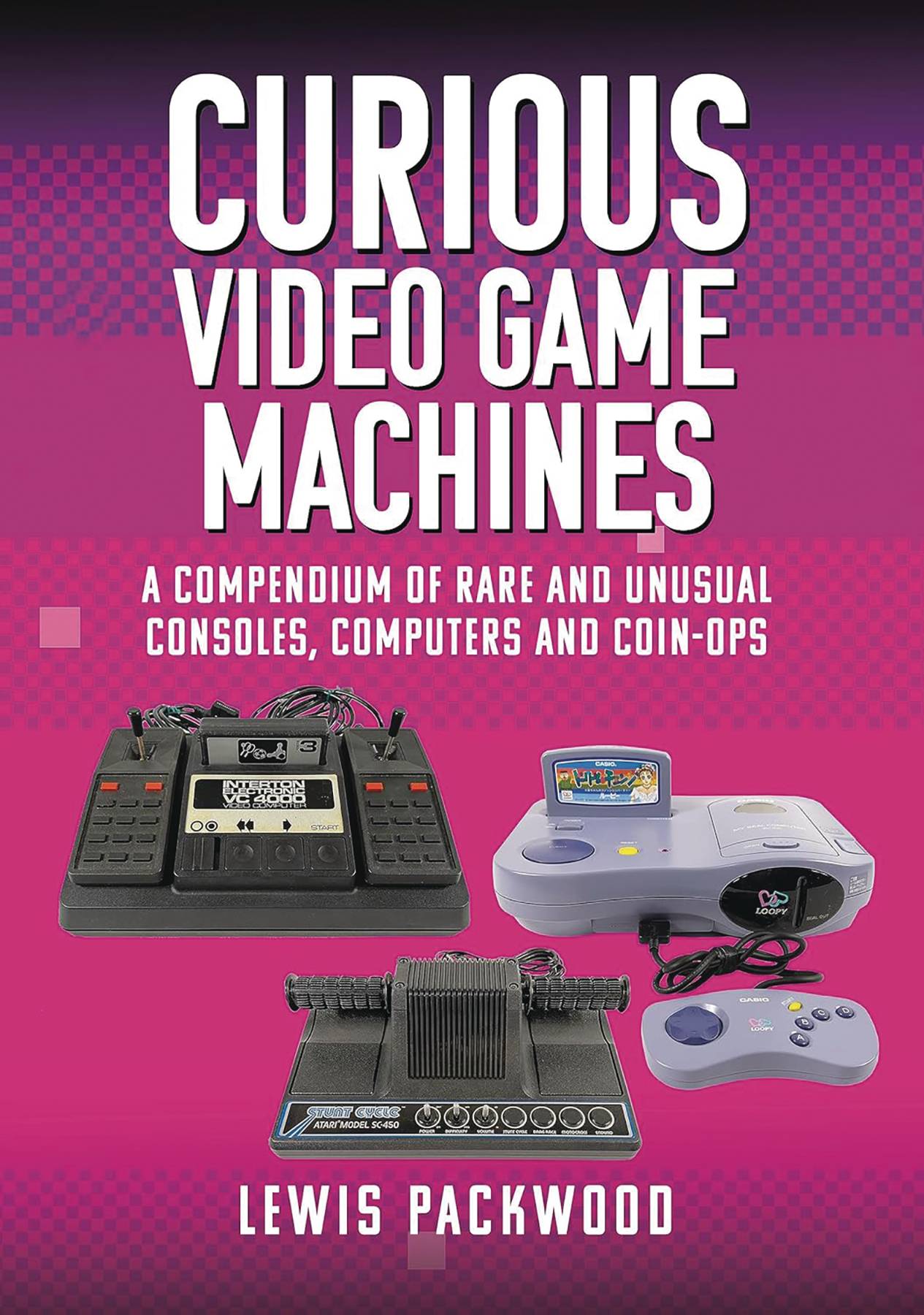 CURIOUS VIDEO GAME MACHINES COMPENDIUM OF RARE CONSOLES HC (